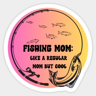 Fishing Mom Like A regular mom but cool Sticker